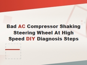Bad Ac Compressor Shaking Steering Wheel at High Speed: Diy Diagnosis Steps