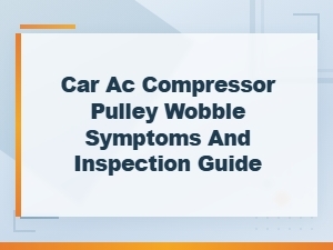 Car Ac Compressor Pulley Wobble Symptoms and Inspection Guide