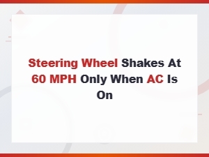 Steering Wheel Shakes at 60 Mph When Ac Is On: Causes and Fixes