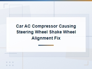 Car Ac Compressor Causing Steering Wheel Shake and Alignment Fix