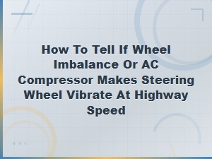 Steering Wheel Vibration at Highway Speed: Wheel Imbalance or Ac Compressor?
